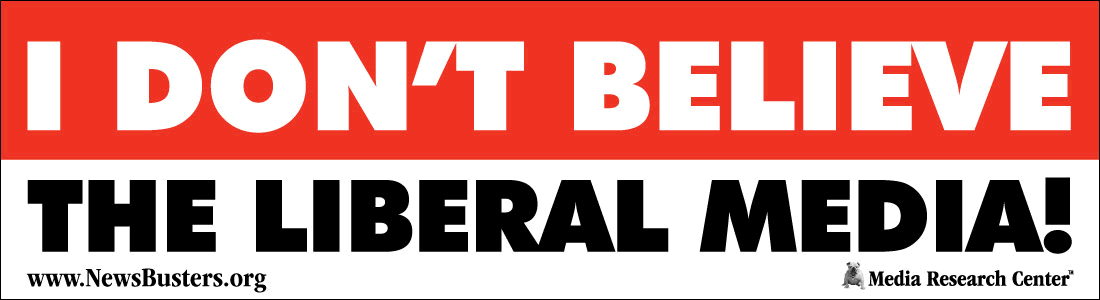 Image result for i dont believe the liberal media bumper sticker